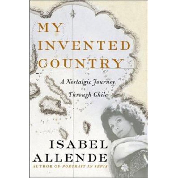 Pre-Owned My Invented Country: A Nostalgic Journey Through Chile (Hardcover) 006054564X 9780060545642