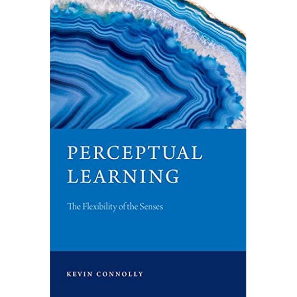 Perceptual Learning: The Flexibility of the Senses (Philosophy of Mind Series)