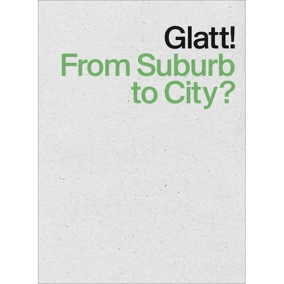 Glatt! From Suburb to City? (Paperback)