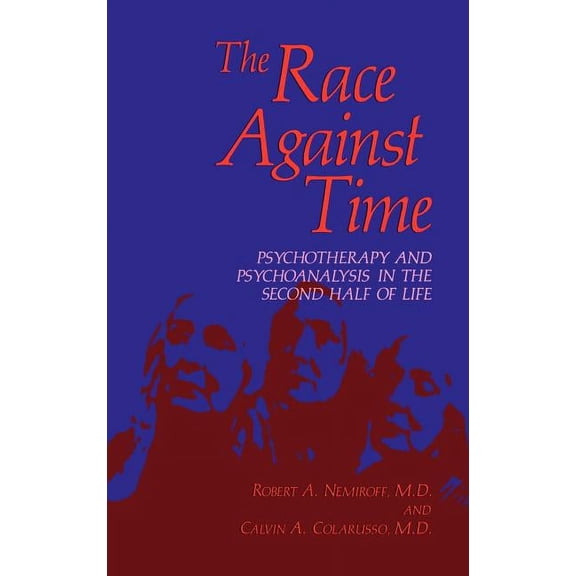 Critical Issues in Psychiatry The Race Against Time: Psychotherapy and Psychoanalysis in the Second Half of Life, (Hardcover)