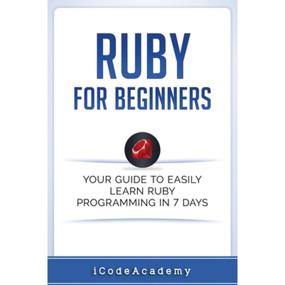 Pre-Owned Ruby For Beginners: Your Guide To Easily Learn Ruby Programming in 7 days (Paperback) 1521367701 9781521367704