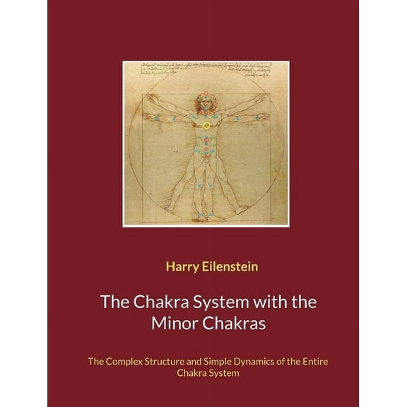The Chakra System with the Minor Chakras: The Complex Structure and Simple Dynamics of the Entire Chakra System, (Paperback)