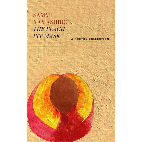 The Peach Pit Mask: A Poetry Collection, (Paperback)