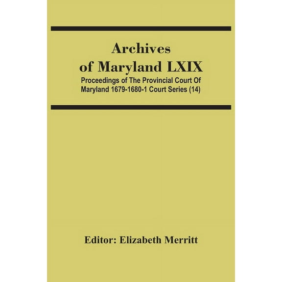 Archives Of Maryland Lxix; Proceedings Of The Provincial Court Of Maryland 1679-1680-1 Court Series (14), (Paperback)