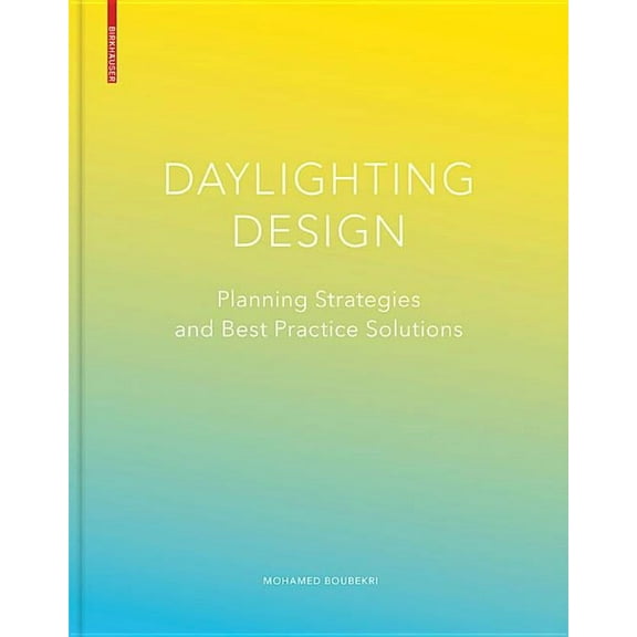 Daylighting Design: Planning Strategies and Best Practice Solutions, (Hardcover)