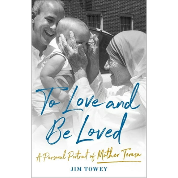 Pre-Owned To Love and Be Loved: A Personal Portrait of Mother Teresa (Hardcover) 1982195622 9781982195625