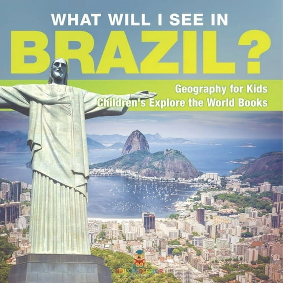 What Will I See In Brazil? Geography for Kids Children's Explore the World Books, (Paperback)