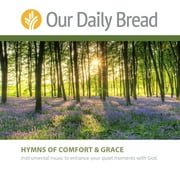 Our Daily Bread Hymns of Comfort and Grace: Instrumental Music to Enhance Your Quiet Moments with God (Audiobook)