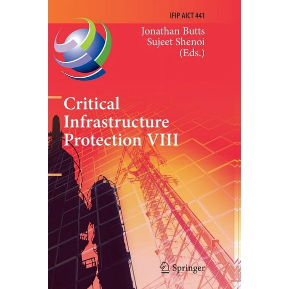 IFIP Advances in Information and Communi Critical Infrastructure Protection VIII: 8th Ifip Wg 11.10 International Conference, Iccip 2014, Arlington, Va, Usa, Mar, Book 441, (Paperback)