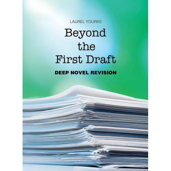 Beyond the First Draft: Deep Novel Revision, (Paperback)