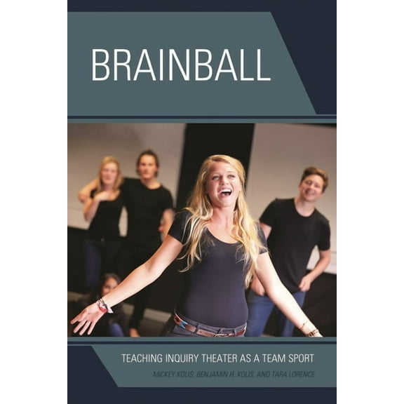 Brainball: Teaching Inquiry Theater as a Team Sport, (Hardcover)