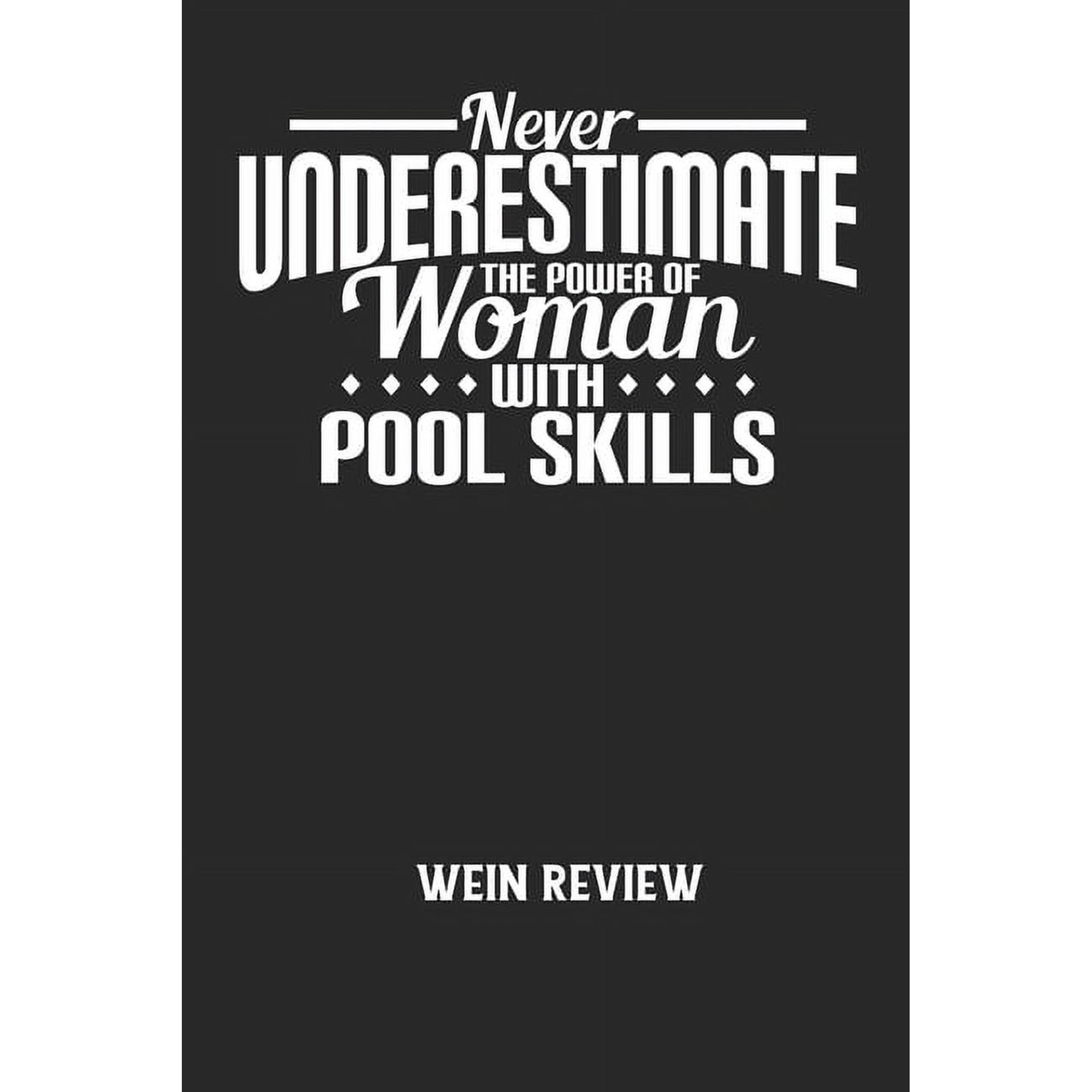 NEVER UNDERESTIMATE THE POWER OF WOMAN WITH POOL SKILLS - Wein Review: Bewerte deine Lieblingsflasche und vergesse niemehr den Namen oder den Jahrgang! (Paperback)