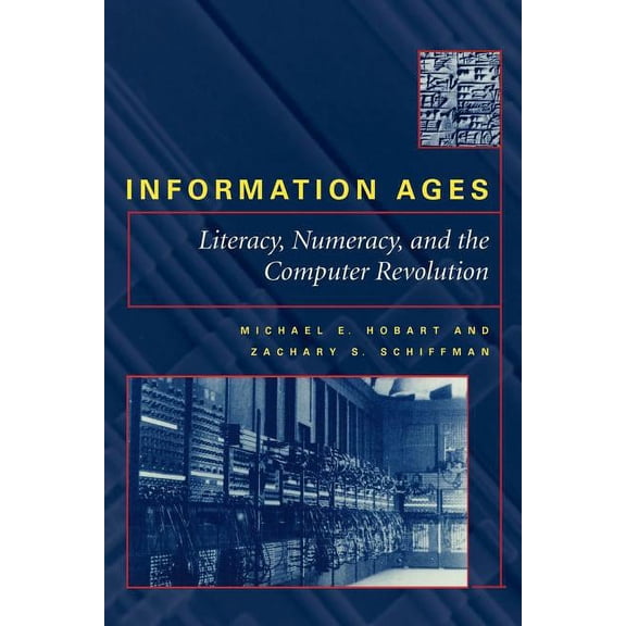 Information Ages: Literacy, Numeracy, and the Computer Revolution, (Paperback)