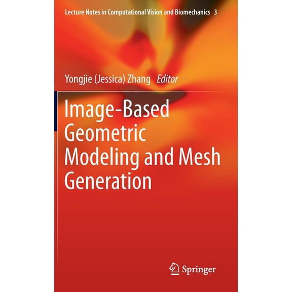 Lecture Notes in Computational Vision an Image-Based Geometric Modeling and Mesh Generation, Book 3, (Hardcover)