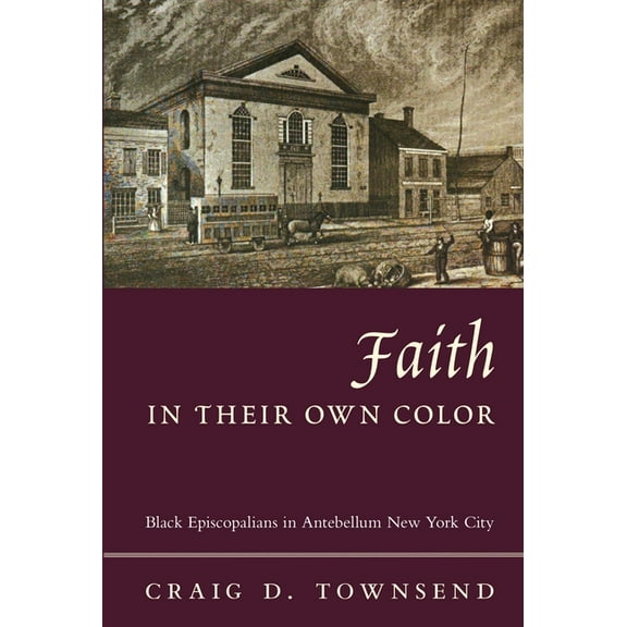 Religion and American Culture Faith in Their Own Color: Black Episcopalians in Antebellum New York City, (Paperback)