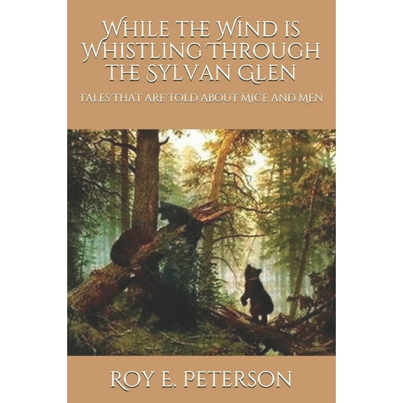 While the Wind is Whistling Through the Sylvan Glen: Tales That are Told about Mice and Men (Paperback)