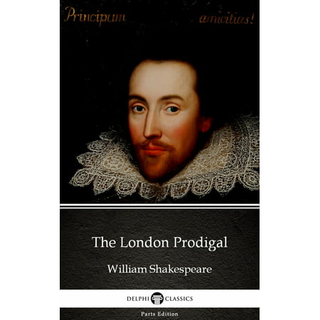 The London Prodigal by William Shakespeare - Apocryphal (Illustrated) -