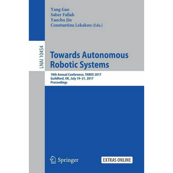 Towards Autonomous Robotic Systems: 18th Annual Conference, Taros 2017, Guildford, Uk, July 19-21, 2017, Proceedings, (Paperback)