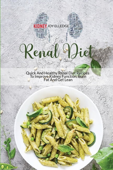 Renal Diet Quick And Healthy Renal Diet Recipes To Improve Kidney Function Burn Fat And Get Lean Paperback Walmart Com Walmart Com