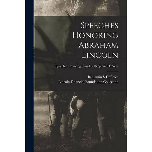 Speeches Honoring Abraham Lincoln; Speeches Honoring Lincoln - Benjamin DeBoice, (Paperback)