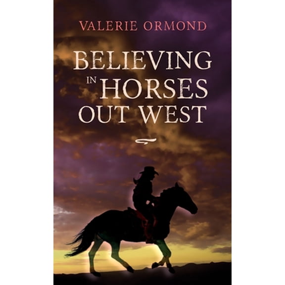 Pre-Owned Believing In Horses Out West (Paperback) 0985187417 9780985187415