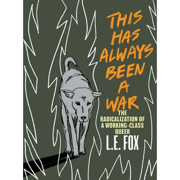 This Has Always Been a War: The Radicalization of a Working Class Queer, (Paperback)