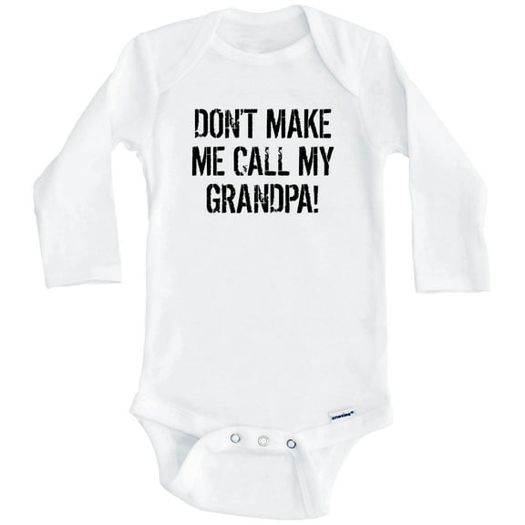 Don't Make Me Call My Grandpa Funny Grandson Granddaughter One Piece Baby Bodysuit (Long Sleeve), 6-9 Months White