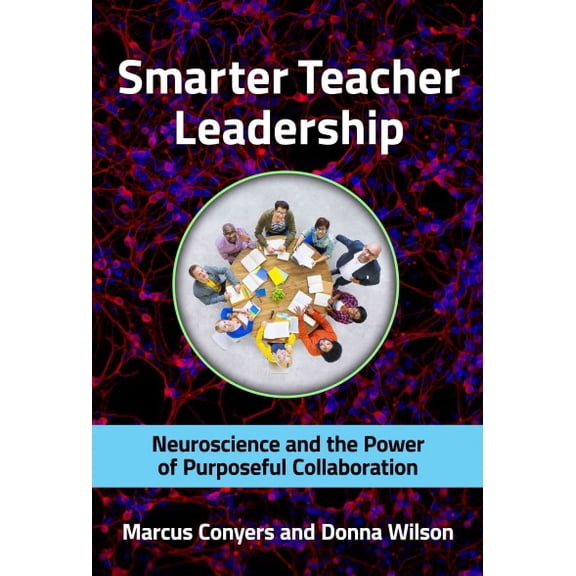 Smarter Teacher Leadership: Neuroscience and the Power of Purposeful Collaboration (Paperback)
