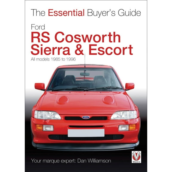 The Essential Buyer's Guide: Ford RS Cosworth Sierra & Escort : The Essential Buyer's Guide: All Models 1985-1996 (Paperback)