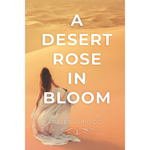A Desert Rose in Bloom (Paperback) by Raven Varnado