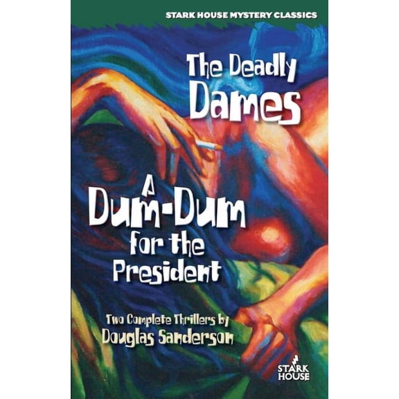 Stark House Mystery Classics The Deadly Dames / A Dum-Dum for the President, (Paperback)