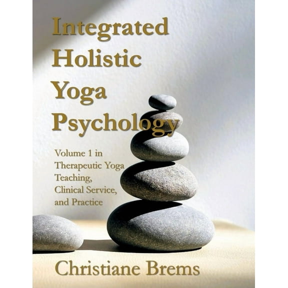 Integrated Holistic Yoga Psychology: Volume 1 in Therapeutic Yoga Teaching, Clinical Service, and Practice, (Paperback)