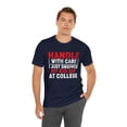 thumbnail image 6 of Handle With Care I Just Dropped My Kid Off At College Funny T-Shirt XS-5XL, 6 of 12