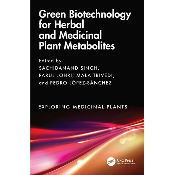 Exploring Medicinal Plants: Green Biotechnology for Herbal and Medicinal Plant Metabolites (Hardcover)