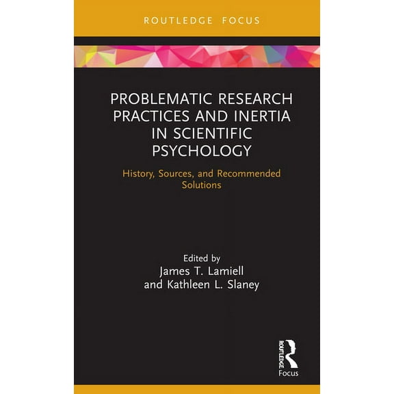Advances in Theoretical and Philosophica Problematic Research Practices and Inertia in Scientific Psychology: History, Sources, and Recommended Solutions, (Hardcover)