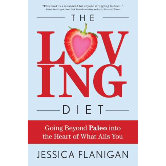 Pre-Owned The Loving Diet: Going Beyond Paleo into the Heart of What Ails You (Hardcover) 1618688669 9781618688668