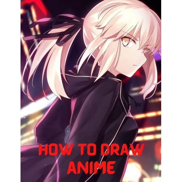 How to Draw Anime : Beginner's Guide to Creating Anime Art Learn to Draw and Design Characters Everything you Need to Start Drawing Right Away Anime and Manga Art for Beginners (Paperback) - How to Draw Anime : Beginner's Guide to Creating Anime Art Learn to Draw and Design Characters Everything you Need to Start Drawing Right Away Anime and Manga Art for Beginners (Paperback) -