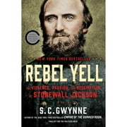 Pre-Owned Rebel Yell: The Violence, Passion, and Redemption of Stonewall Jackson (Hardcover 9781451673289) by S C Gwynne