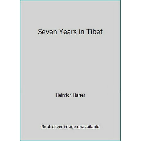 Seven Years in Tibet Heinrich Harrer; Richard Graves; Peter Fleming and His Holiness The Dalai Lama