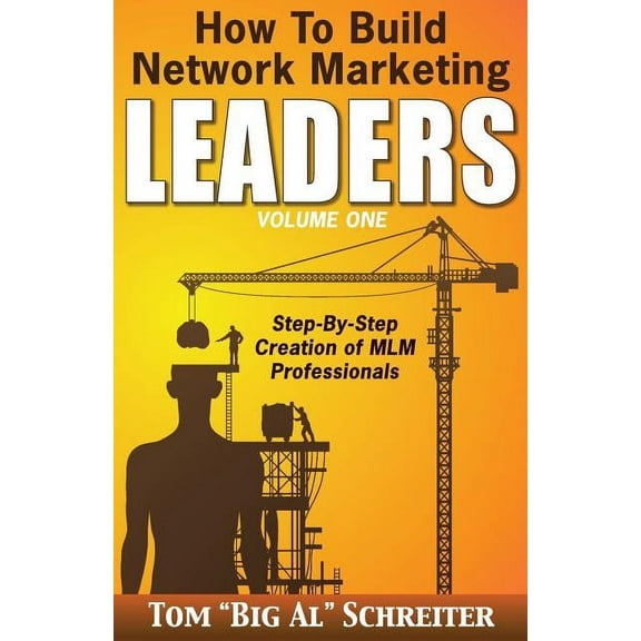 Network Marketing Leadership How To Build Network Marketing Leaders Volume One: Step-by-Step Creation of MLM Professionals, (Paperback)