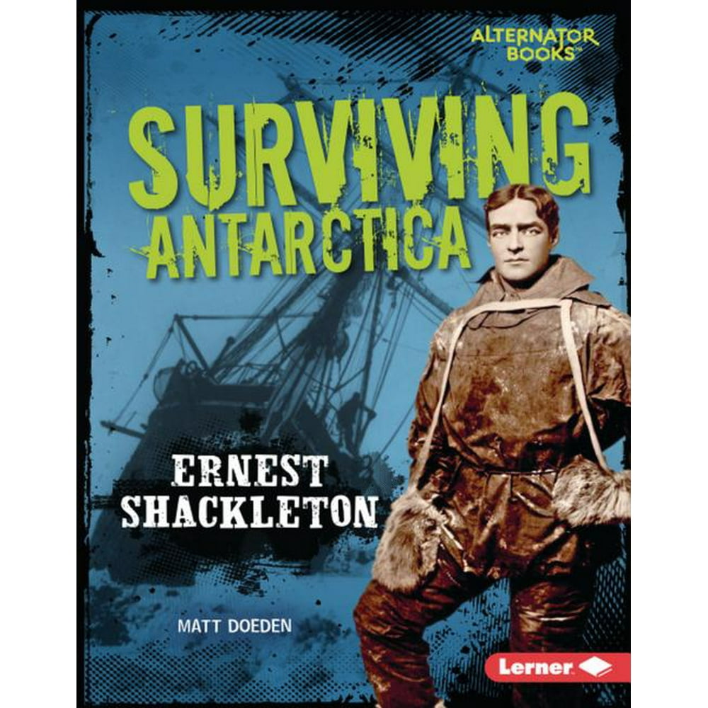 Surviving Antarctica Ernest Shackleton