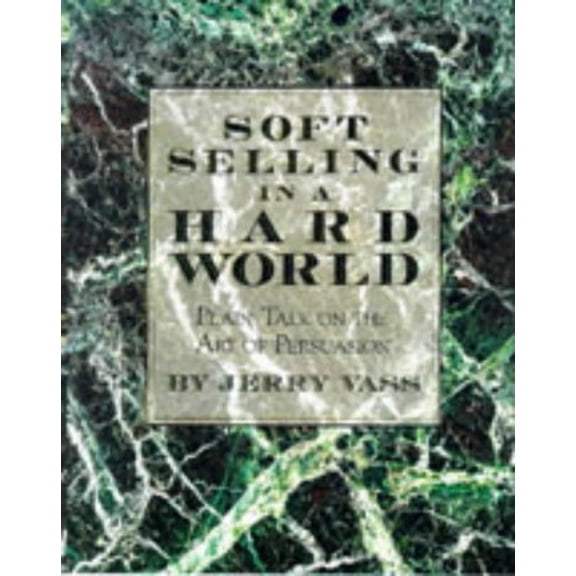 Pre-Owned Soft Selling in a Hard World: Plain Talk on the Art of Persuasion (Hardcover) 1561382981 9781561382989