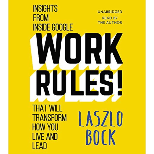 Work Rules!: Insights from Inside Google That Will Transform How You Live and Lead