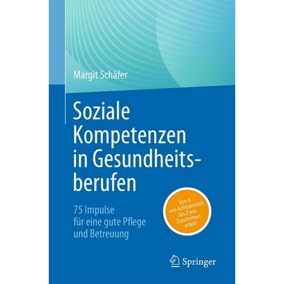 Soziale Kompetenzen in Gesundheitsberufen: 75 Impulse Für Eine Gute Pflege Und Betreuung, (Paperback)