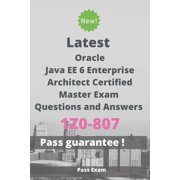 Latest Java EE 6 Enterprise Architect Certified Master Exam 1Z0-807 Questions and Answers : Guide for Real Exam (Paperback)
