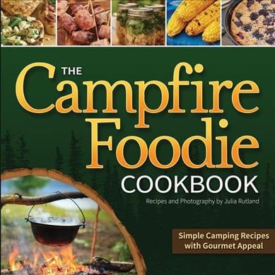 The Campfire Foodie Cookbook: Simple Camping Recipes With Gourmet (Best Campfire Dinner Recipes)
