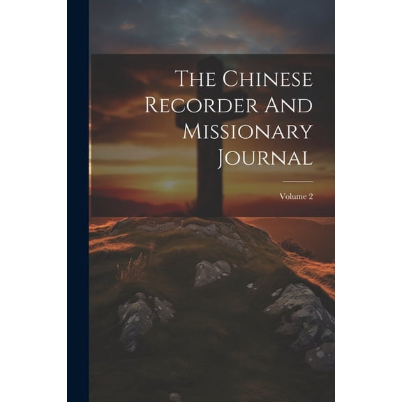 The Chinese Recorder And Missionary Journal; Volume 2 (Paperback)