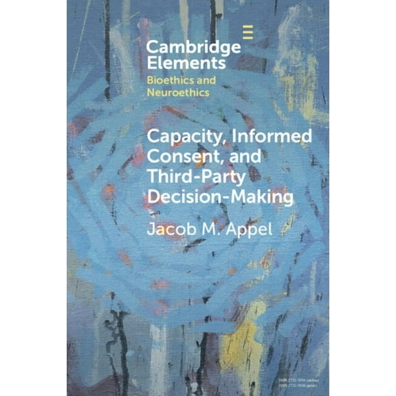Elements in Bioethics and Neuroethics Capacity, Informed Consent and Third-Party Decision-Making, (Paperback)