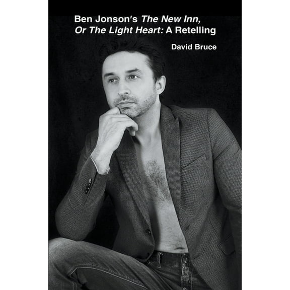 Ben Jonson's The New Inn, Or The Light Heart: A Retelling, (Paperback)