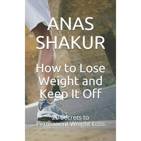 How to Lose Weight and Keep It Off: 20 Secrets to Permanent Weight Loss (Paperback)
